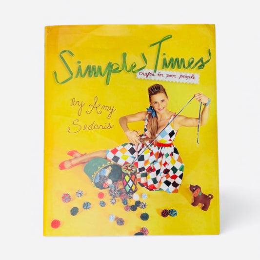 Simple Times: Crafts for Poor People — Amy Sedaris (2010) - Fun Coffee Table Book
